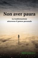 Ebook Non aver paura di Pescetelli Mauro edito da ilmiolibro self publishing