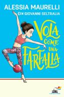 Ebook Vola come una farfalla di Maurelli Alessia, Seltralia Giovanni edito da Piemme