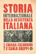 Ebook Storia internazionale della Resistenza italiana di Carlo Greppi, Chiara Colombini edito da Editori Laterza
