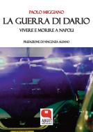 Ebook La guerra di Dario. Vivere e morire a Napoli di Paolo Miggiano edito da Argot Edizioni