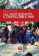 Ebook Gli anni sessanta e l'imperdibile 1968 di Virginio Monti edito da Argot Edizioni