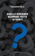Ebook Quelle domande scomode fatte ai santi di AA.VV., Giampaolo Crepaldi, Stefano Fontana edito da Edizioni Cantagalli