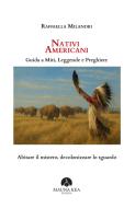 Ebook Nativi Americani. Guida a Miti, Leggende e Preghiere di Raffaella Milandri edito da Mauna Kea Edizioni