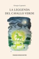 Ebook La leggenda del cavallo verde di Giorgio Caponetti edito da Francesco Brioschi Editore