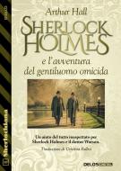 Ebook Sherlock Holmes e l’avventura del gentiluomo omicida di Arthur Hall edito da Delos Digital