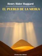Ebook El pueblo de la niebla di Henry Rider Haggard edito da E-BOOKARAMA