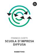Ebook Scuola d'impresa diffusa di Franco Cioffi edito da Rubbettino Editore