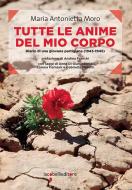 Ebook Tutte le anime del mio corpo di Moro Maria Antonietta edito da iacobellieditore
