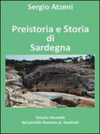 Ebook Preistoria e storia di Sardegna- Volume secondo- dal Periodo Romano ai Giudicati di Sergio Atzeni edito da Youcanprint