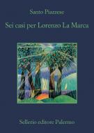 Ebook Sei casi per Lorenzo La Marca di Santo Piazzese edito da Sellerio Editore