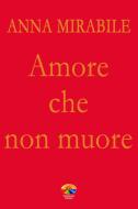 Ebook Amore che non muore di Mirabile Anna edito da Verdechiaro