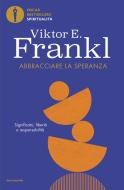 Ebook Abbracciare la speranza di E. Frankl Viktor edito da Mondadori