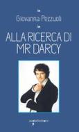 Ebook Alla ricerca di Mr. Darcy di Pezzuoli Giovanna edito da iacobellieditore