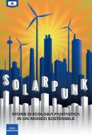 Ebook Solarpunk: storie di ecologia fantastica in un mondo sostenibile di aa.vv edito da Le Mezzelane Casa Editrice