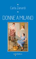 Ebook Donne a Milano di Zanardi Carla edito da iacobellieditore