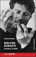 Ebook Walter Bonatti. L'uomo, il mito di Serafin Roberto edito da Priuli & Verlucca