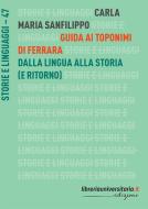 Ebook Guida ai toponimi di Ferrara. Dalla lingua alla storia (e ritorno) di Carla Maria Sanfilippo edito da libreriauniversitaria.it