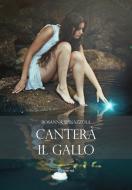 Ebook Canterà il gallo di Spinazzola Rosanna edito da flower-ed