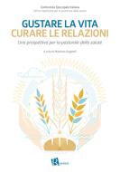 Ebook Gustare la vita, curare le relazioni di Massimo Angelelli, CEI - UNPS edito da Editoriale Romani