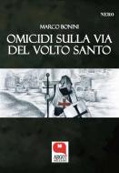 Ebook Omicidi sulla Via del Volto Santo di Marco Bonini edito da Argot Edizioni