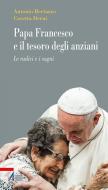 Ebook Papa Francesco e il tesoro degli anziani di Antonio Bertazzo, Cosetta Derni edito da Edizioni Messaggero Padova