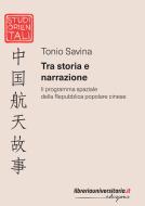 Ebook Tra storia e narrazione. Il programma spaziale della Repubblica popolare cinese di Tonio Savina edito da libreriauniversitaria.it