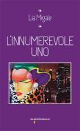Ebook L'innumerevole Uno di Migale Lia edito da iacobellieditore