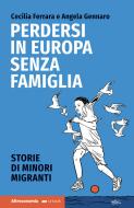 Ebook Perdersi in Europa senza famiglia di Cecilia Ferrara, Angela Gennaro edito da Altreconomia
