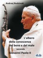 Ebook L’albero Della Conoscenza Del Bene E Del Male  Secondo  Giovanni Paolo II di Andrzej Stanislaw Budzinski edito da Tektime