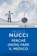 Ebook Perché (non) fare il medico di Nucci Paolo edito da Piemme