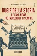 Ebook Bugie della storia. Le fake news più incredibili di sempre di Riccardo Canaletti edito da Diarkos