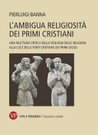 Ebook L'ambigua religiosità dei primi cristiani di Banna  Pierluigi edito da Vita e Pensiero