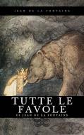 Ebook Tutte le favole di Jean de La Fontaine edito da Sanzani