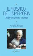 Ebook Il mosaico della memoria di Chemello Adriana edito da iacobellieditore