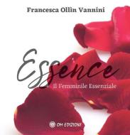 Ebook Essence. Il Femminile Essenziale di Francesca Ollin Vannini edito da OM edizioni