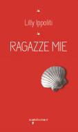 Ebook Ragazze mie di Ippoliti Lilly edito da iacobellieditore