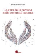 Ebook La cura della persona nella comunità sanante di Luciano Sandrin edito da Editoriale Romani