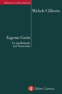 Ebook Eugenio Garin di Michele Ciliberto edito da Editori Laterza