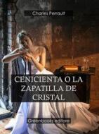 Ebook Cenicienta O La Zapatilla De Cristal di Charles Perrault edito da Greenbooks Editore