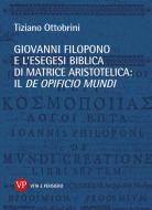 Ebook Giovanni Filopono e l'esegesi biblica di matrice aristotelica: il De opificio mundi di Ottobrini Tiziano edito da Vita e Pensiero