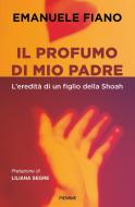 Ebook Il profumo di mio padre di Fiano Emanuele edito da Piemme
