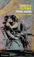 Ebook Primi amori di Umberta Telfener edito da Società editrice il Mulino, Spa