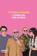 Ebook I Camillas, che storia di Ondedei Vittorio edito da People