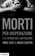 Ebook Morti per disperazione e il futuro del capitalismo di Anne Case, Angus Deaton edito da Società editrice il Mulino, Spa