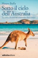 Ebook Sotto il cielo dell'Australia di Buffa Mauro edito da Ediciclo