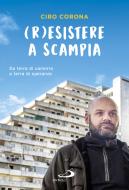Ebook (R)esistere a Scampia di Corona Ciro edito da San Paolo Edizioni