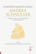 Ebook Consapevolmente uomo Andrea Schnoller di Maciej Bielawski, Franco Stefanoni edito da Gabrielli Editori