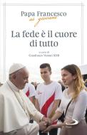 Ebook La fede è il cuore di tutto di Papa Francesco edito da San Paolo Edizioni