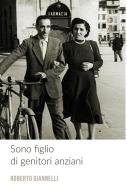 Ebook Sono figlio di genitori anziani di GIANNELLI ROBERTO edito da ilmiolibro self publishing