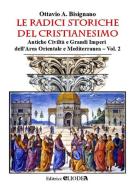 Le radici storiche del cristianesimo. Ediz. illustrata vol. 2